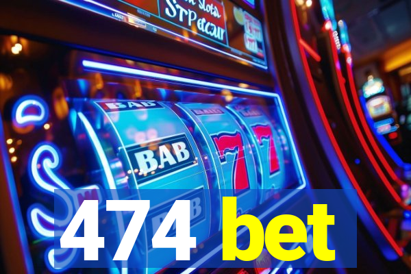 474 bet